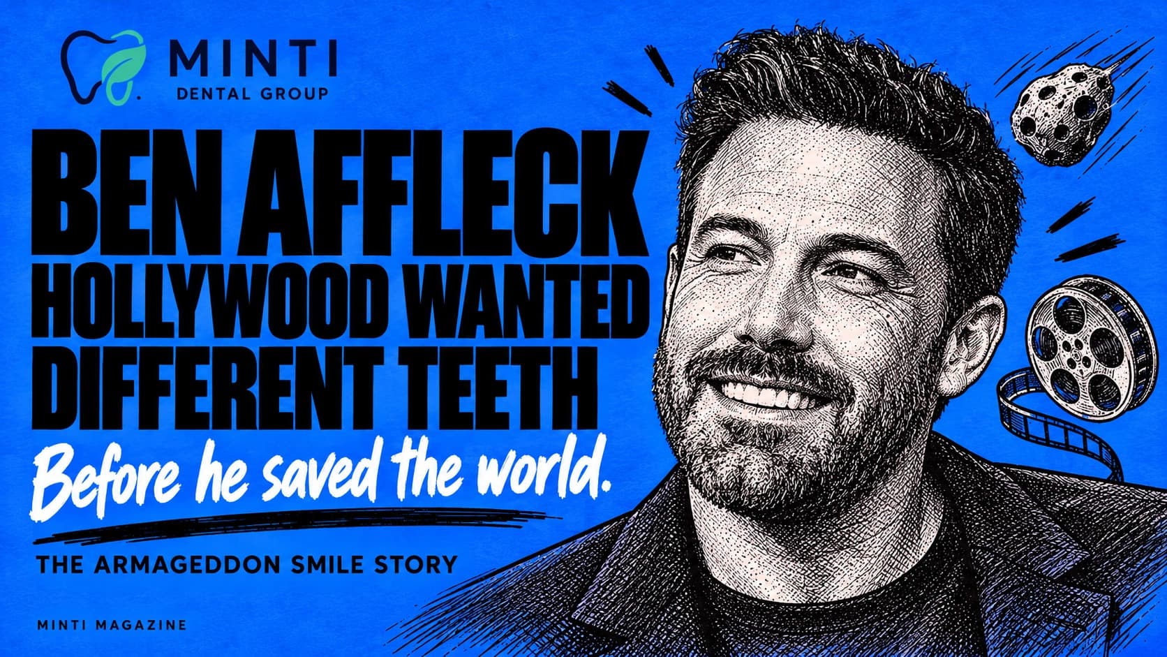 Minti Magazine graphic on a cobalt-blue background with an illustrated portrait of Ben Affleck, an asteroid and a film reel. Headline reads: “Ben Affleck: Hollywood wanted different teeth”, followed by “Before he saved the world” and “The Armageddon smile story”.