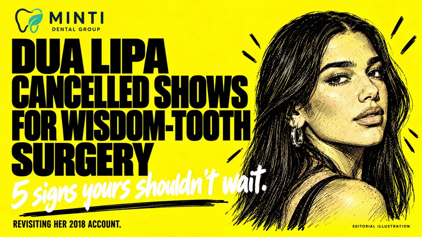 Illustrated portrait of Dua Lipa on a bold yellow background with Minti Dental Group branding. Headline reads “Dua Lipa cancelled shows for wisdom-tooth surgery”, with “5 signs yours shouldn’t wait” and a note revisiting her 2018 account.